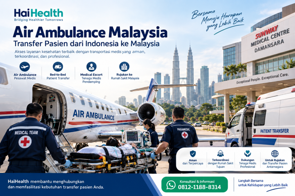 Air Ambulance Malaysia untuk transfer pasien dari Indonesia ke Malaysia menuju Sunway Medical Centre Damansara dengan pesawat medis, ambulans dan medical escort